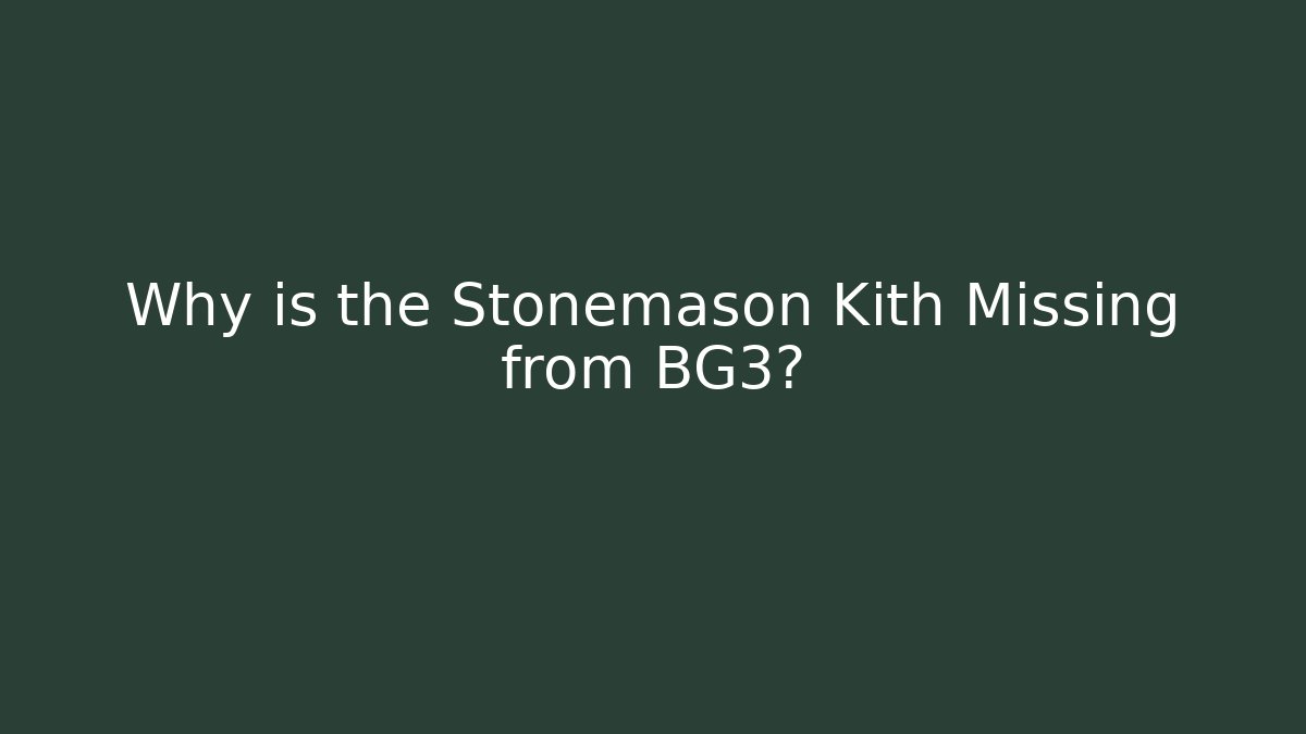 Why is the Stonemason Kith Missing from BG3?