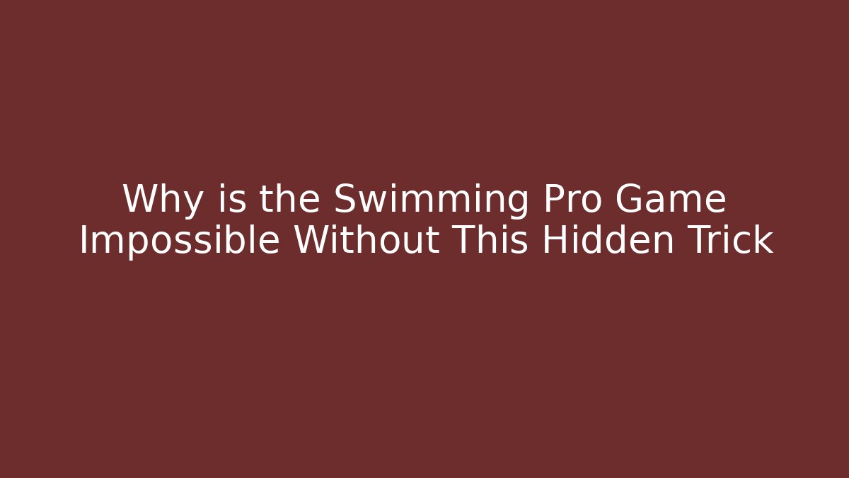 Why is the Swimming Pro Game Impossible Without This Hidden Trick - Create More Assets