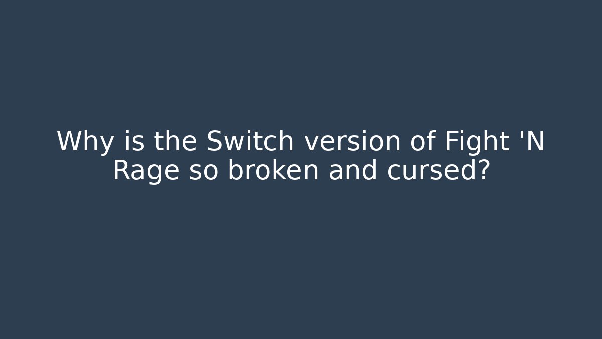 Why is the Switch version of Fight 'N Rage so broken and cursed?