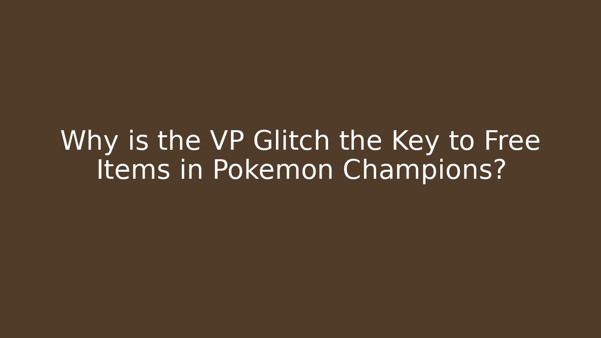 Why is the VP Glitch the Key to Free Items in Pokémon Champions?