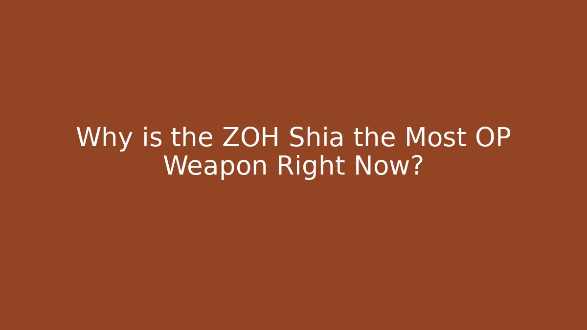 Why is the ZOH Shia the Most OP Weapon Right Now?