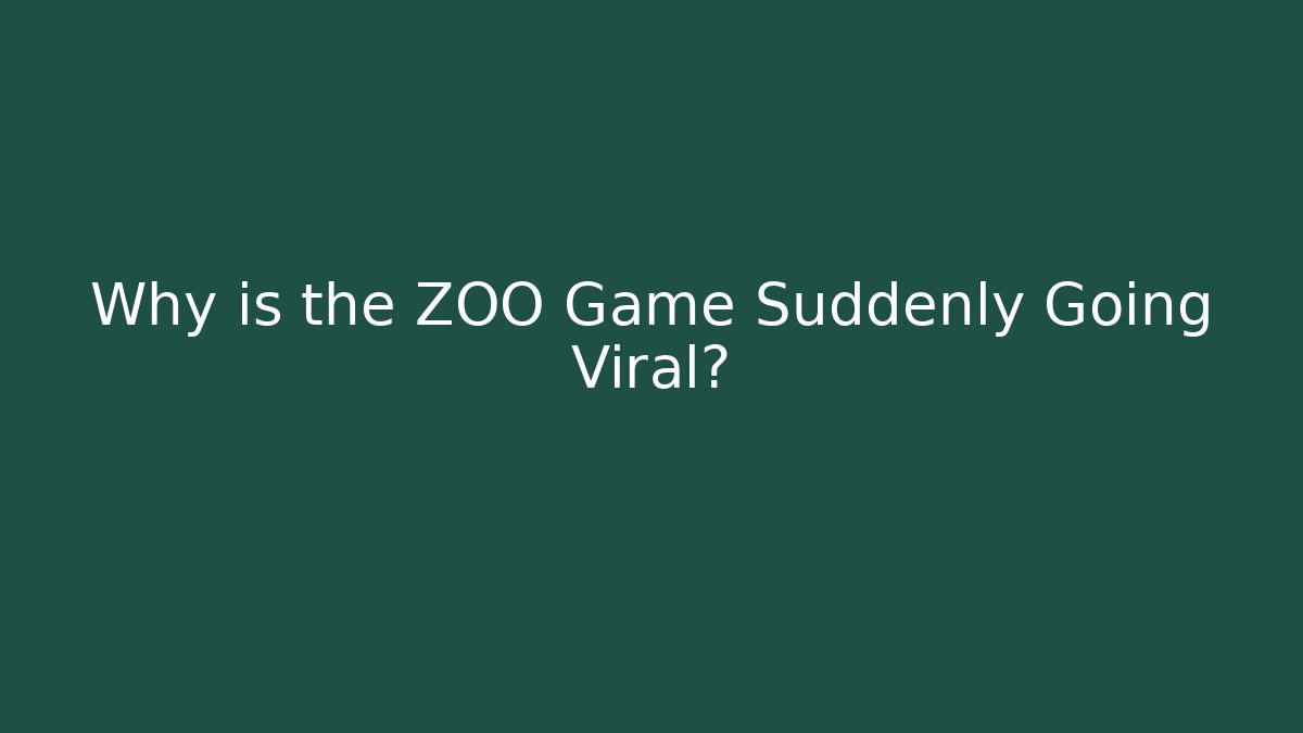Why is the ZOO Game Suddenly Going Viral?