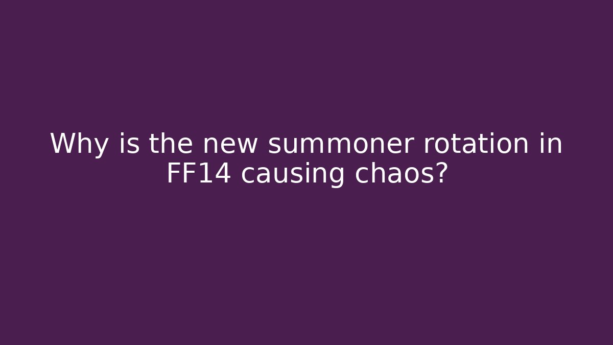 Why is the new summoner rotation in FF14 causing chaos?