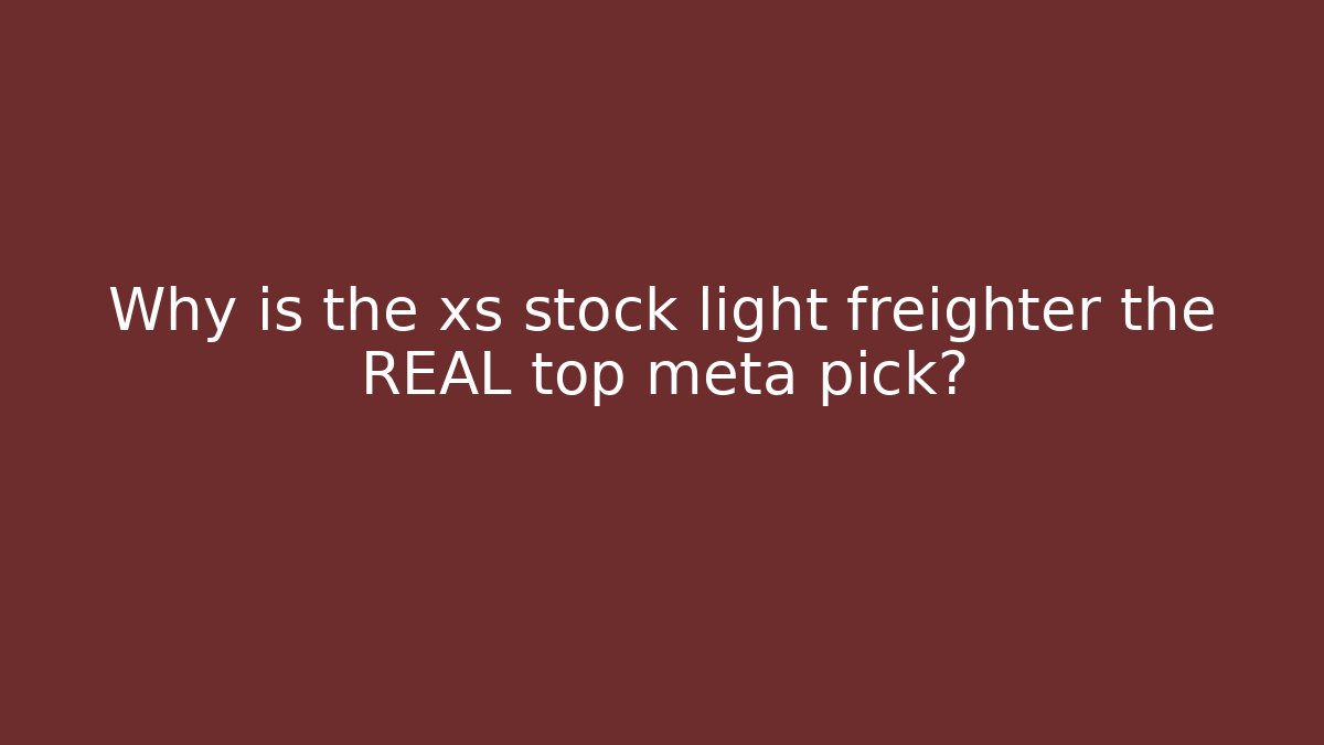 Why is the xs stock light freighter the REAL top meta pick?