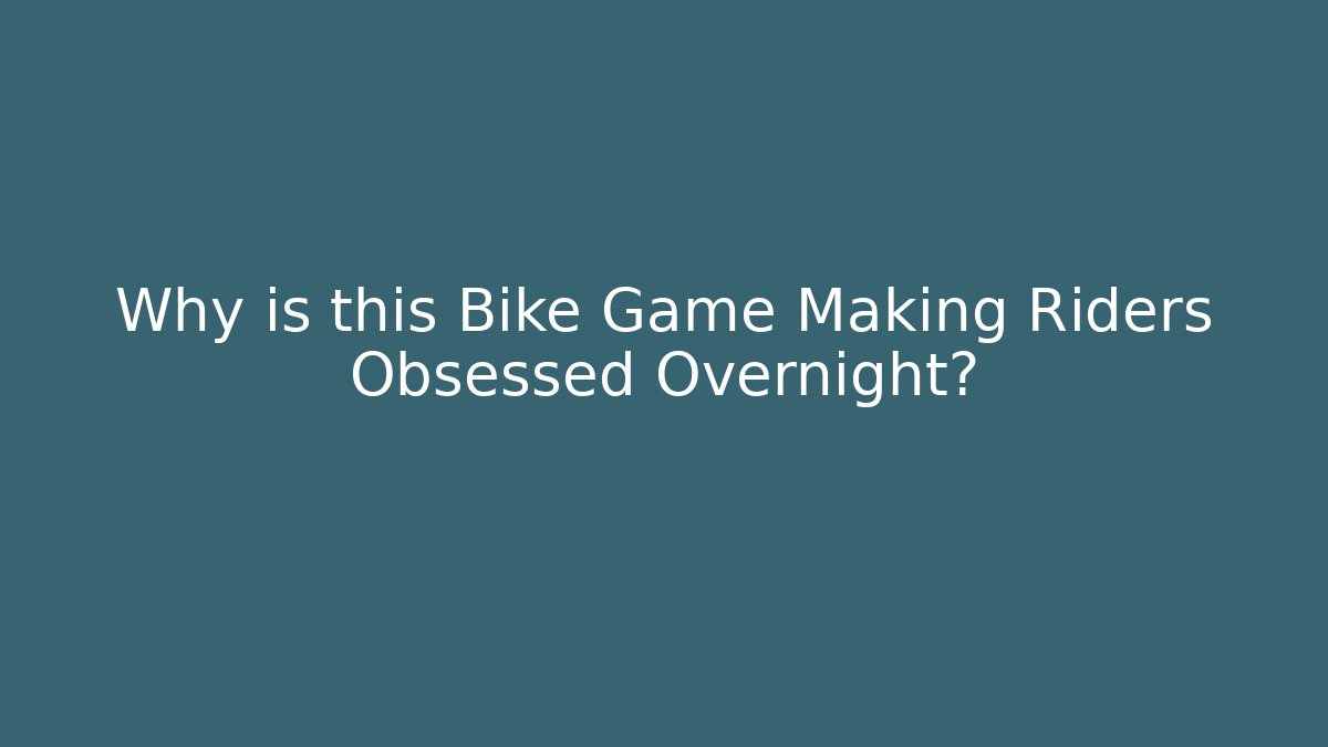 Why is this Bike Game Making Riders Obsessed Overnight?