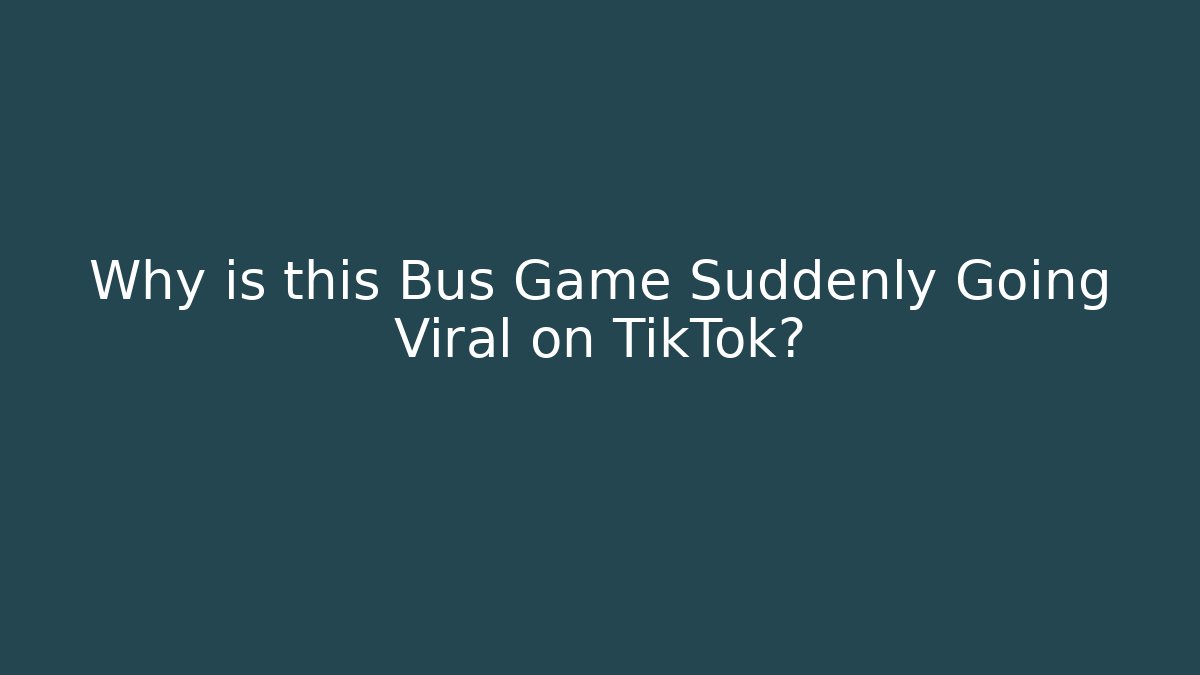 Why is this Bus Game Suddenly Going Viral on TikTok?