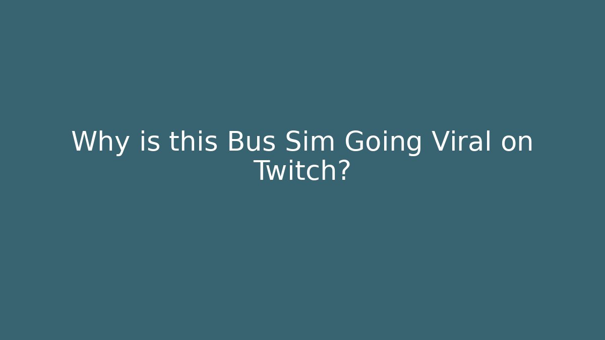 Why is this Bus Sim Going Viral on Twitch?
