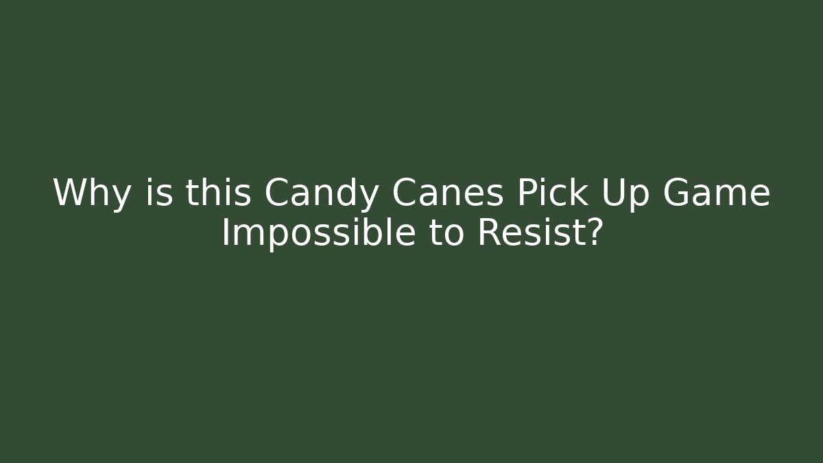 Why is this Candy Canes Pick Up Game Impossible to Resist?
