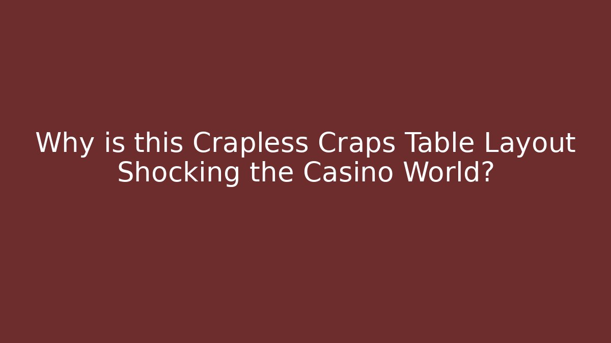 Why is this Crapless Craps Table Layout Shocking the Casino World?