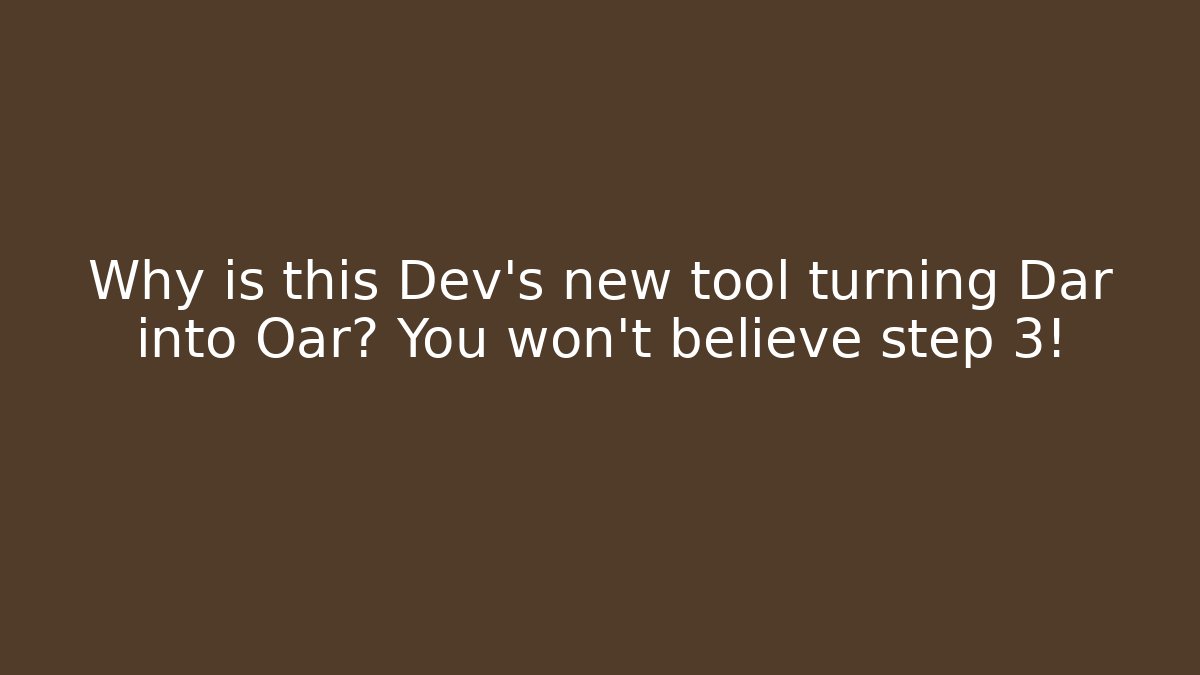 Why is this Dev's new tool turning Dar into Oar? You won't believe step 3!