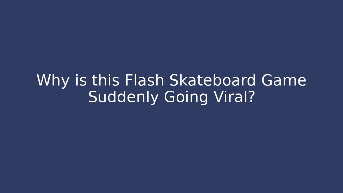 Why is this Flash Skateboard Game Suddenly Going Viral?