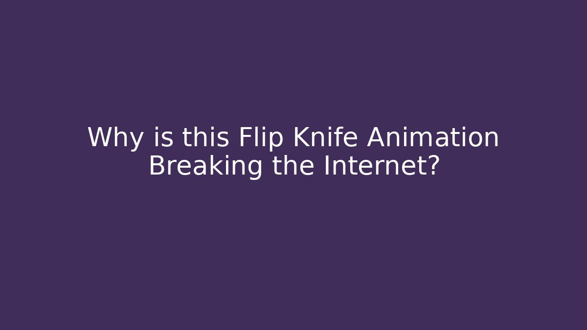 Why is this Flip Knife Animation Breaking the Internet? - Create More Assets