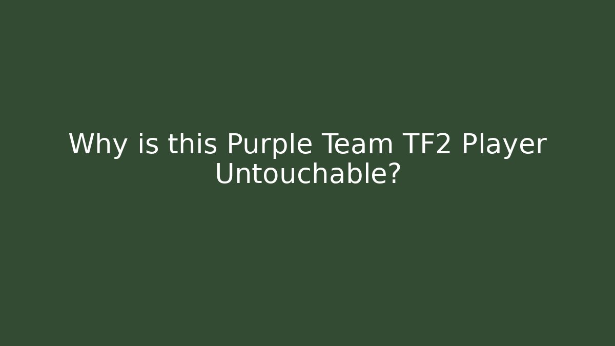 Why is this Purple Team TF2 Player Untouchable?