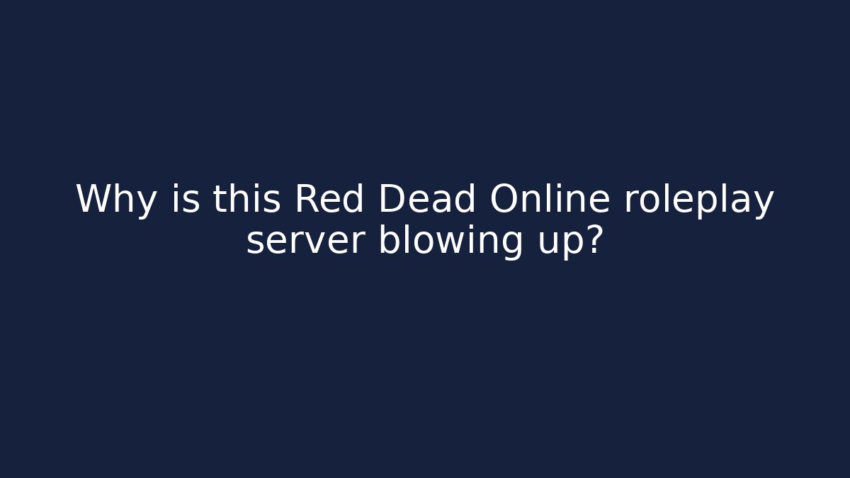 Why is this Red Dead Online roleplay server blowing up?
