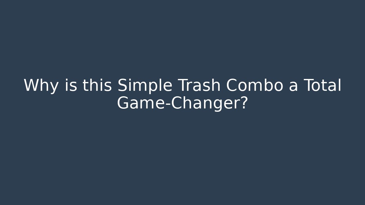 Why is this Simple Trash Combo a Total Game-Changer? - Create More Assets