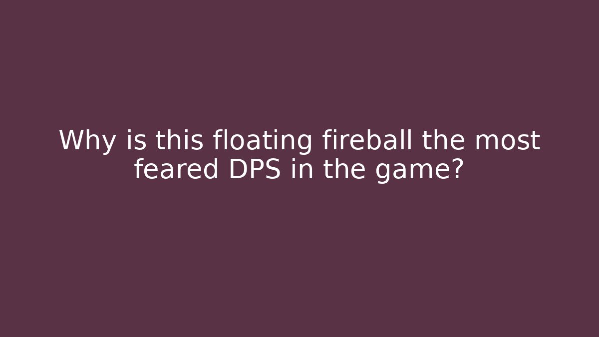 Why is this floating fireball the most feared DPS in the game? - Create More Assets