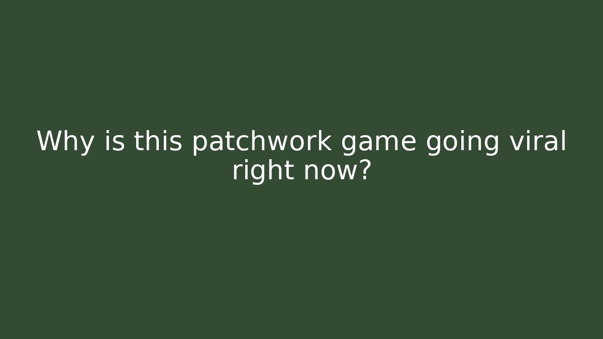Why is this patchwork game going viral right now?