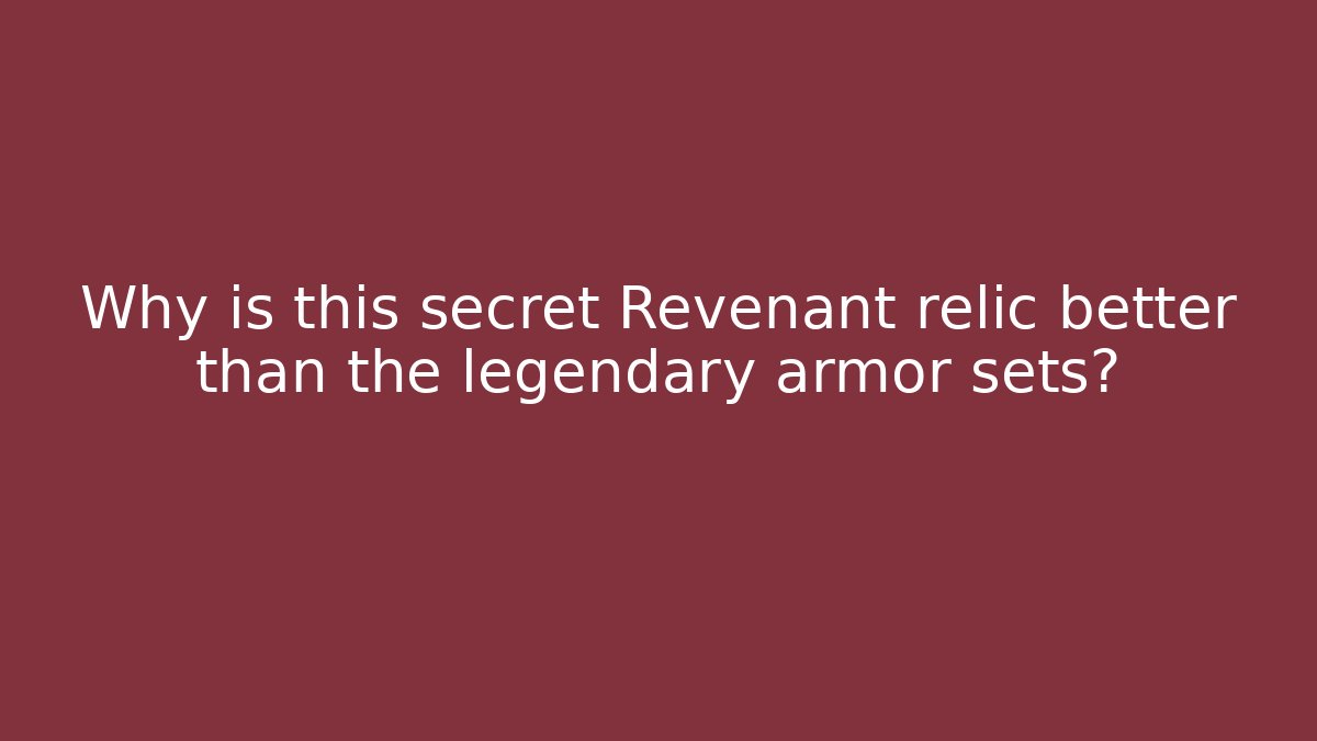 Why is this secret Revenant relic better than the legendary armor sets?