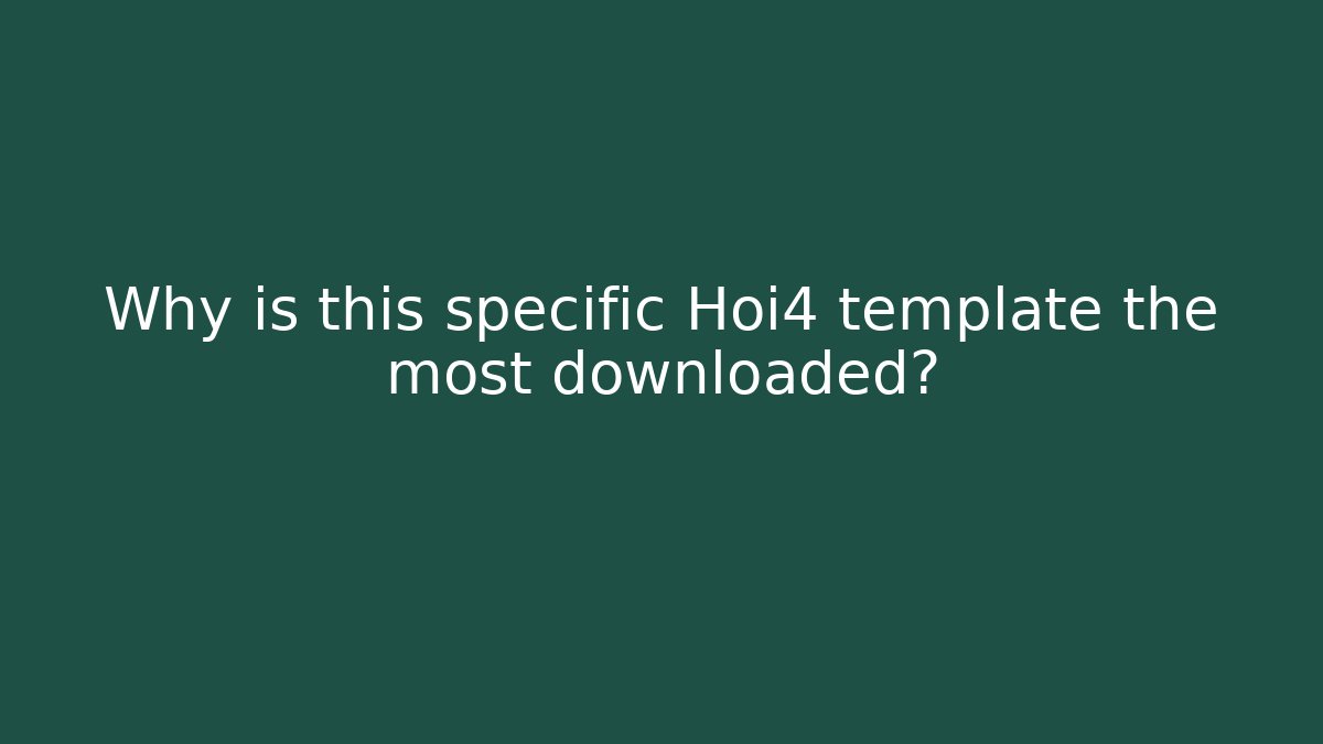 Why is this specific Hoi4 template the most downloaded? - Create More Assets