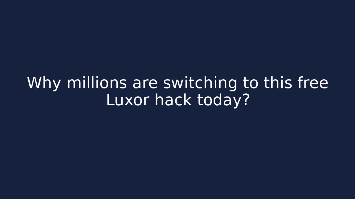 Why millions are switching to this free Luxor hack today?