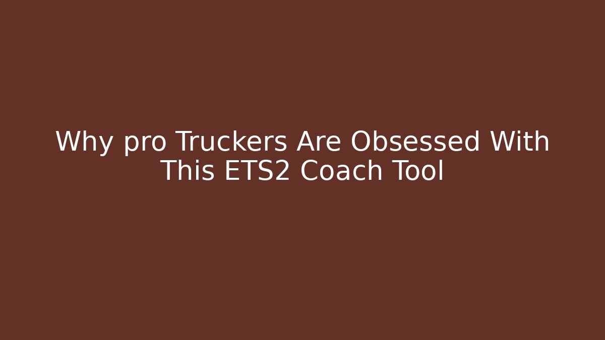 Why pro Truckers Are Obsessed With This ETS2 Coach Tool