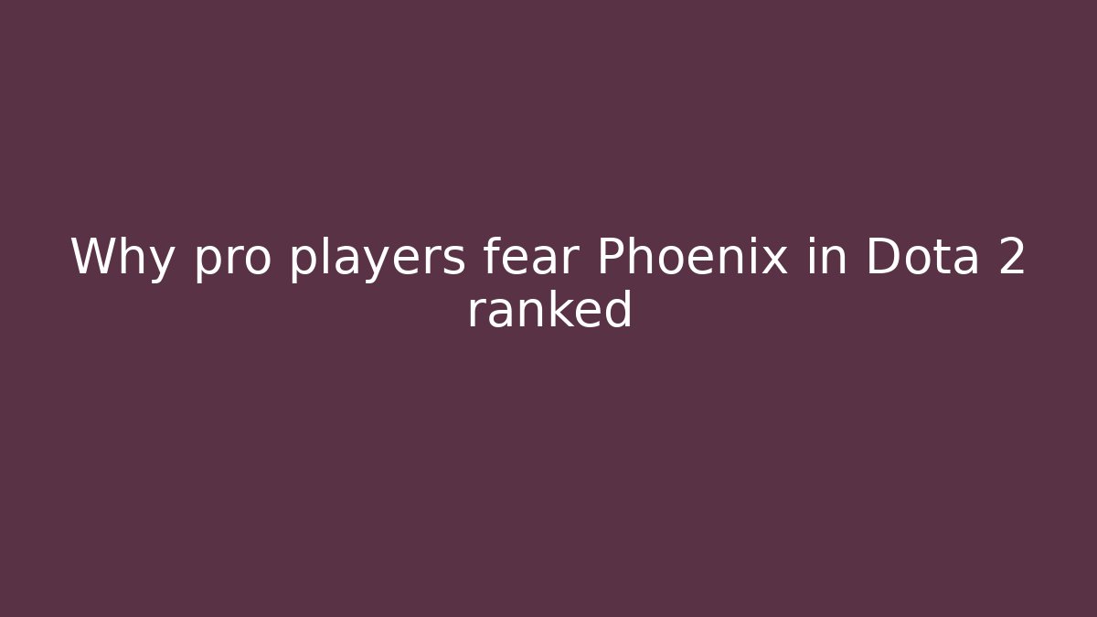 Why pro players fear Phoenix in Dota 2 ranked