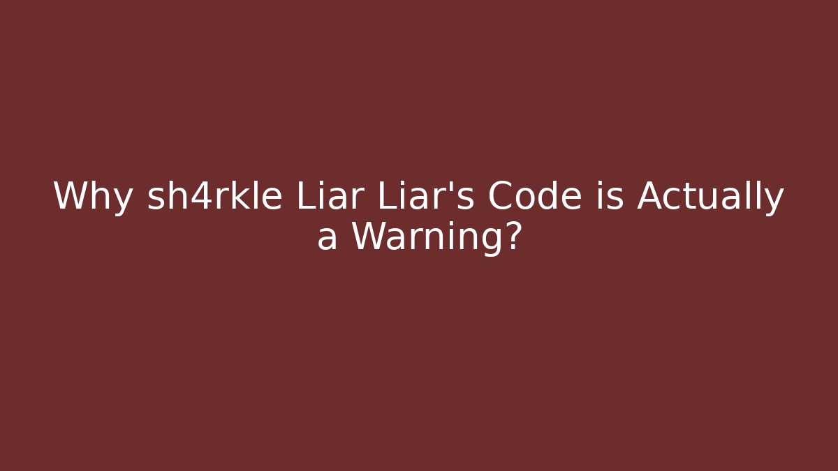 Why sh4rkle Liar Liar's Code is Actually a Warning? - Create More Assets