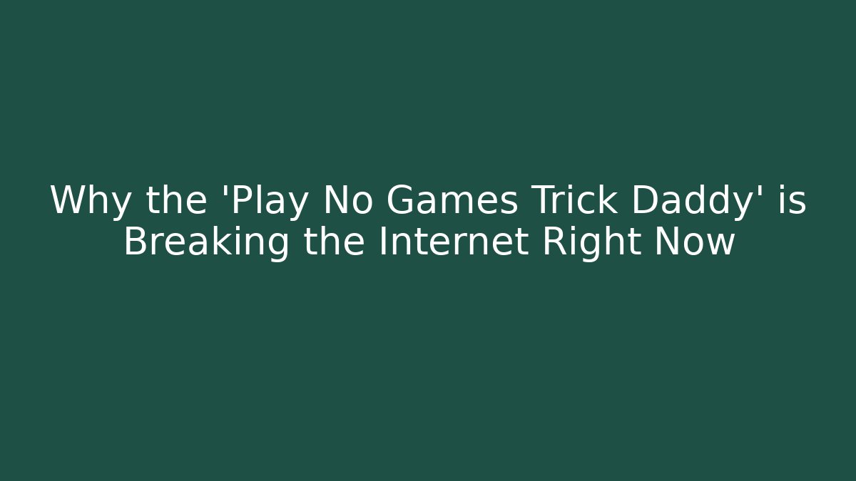 Why the 'Play No Games Trick Daddy' is Breaking the Internet Right Now