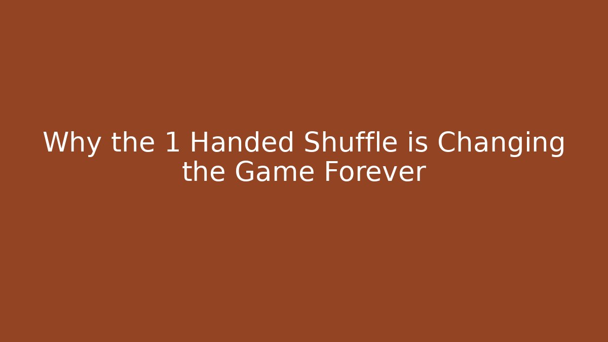 Why the 1 Handed Shuffle is Changing the Game Forever