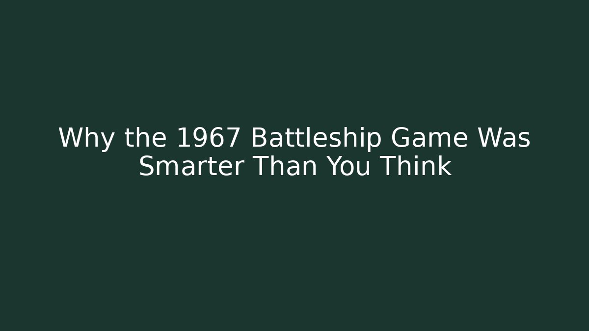 Why the 1967 Battleship Game Was Smarter Than You Think