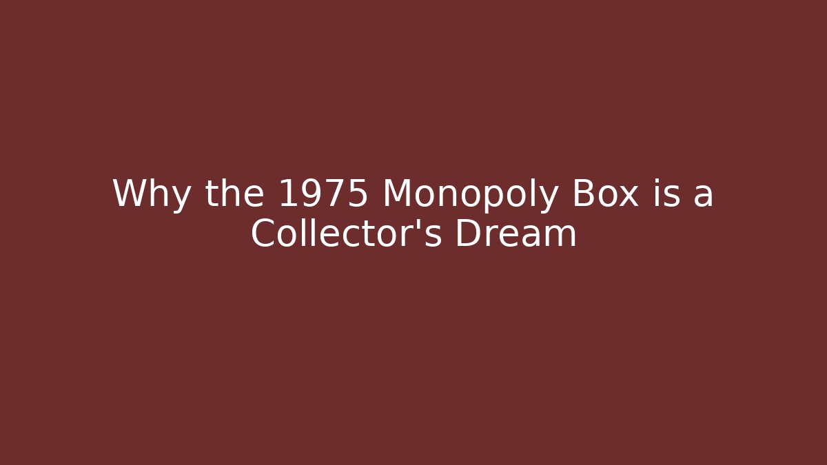 Why the 1975 Monopoly Box is a Collector's Dream