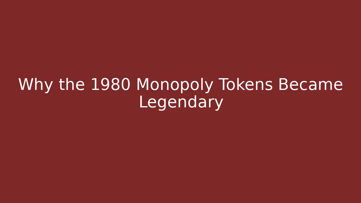 Why the 1980 Monopoly Tokens Became Legendary