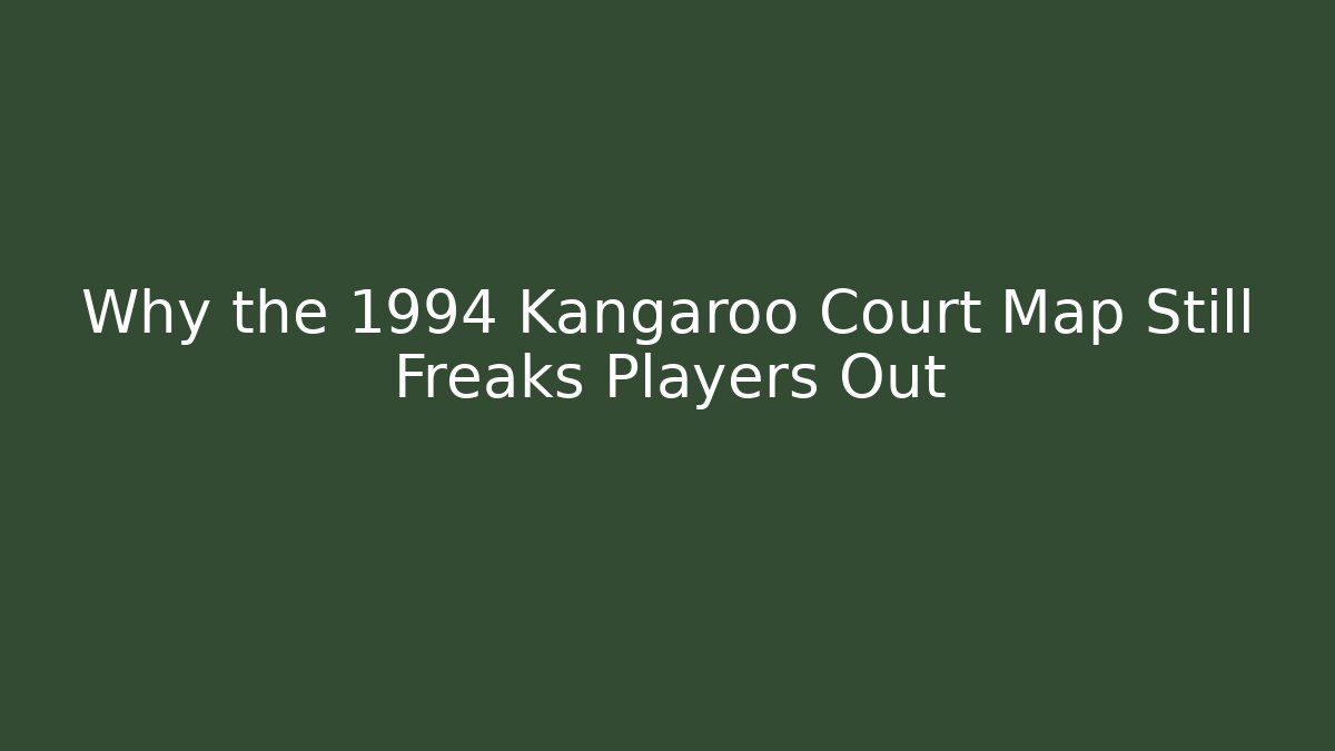 Why the 1994 Kangaroo Court Map Still Freaks Players Out