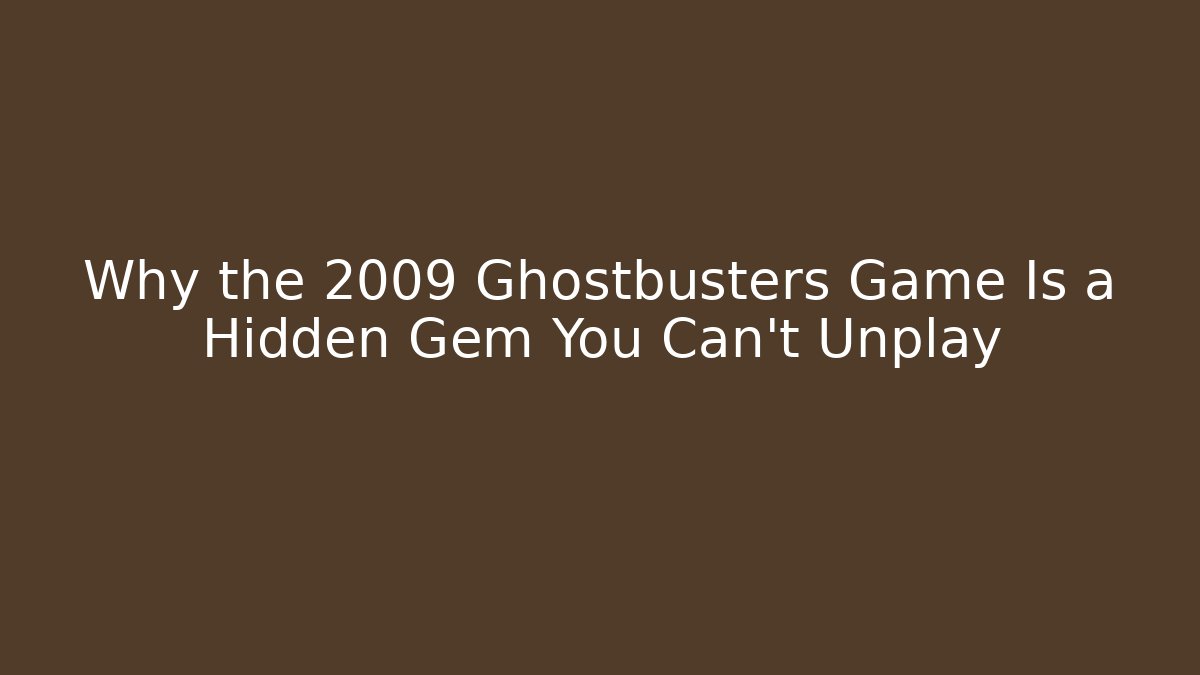 Why the 2009 Ghostbusters Game Is a Hidden Gem You Can't Unplay
