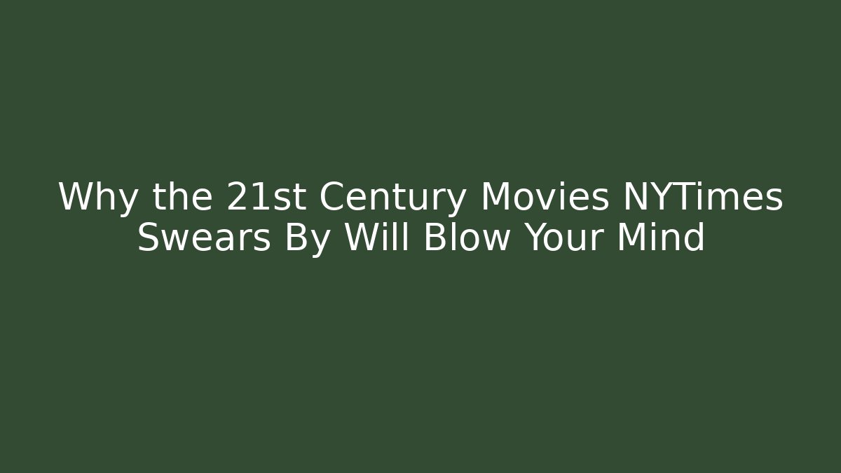 Why the 21st Century Movies NYTimes Swears By Will Blow Your Mind