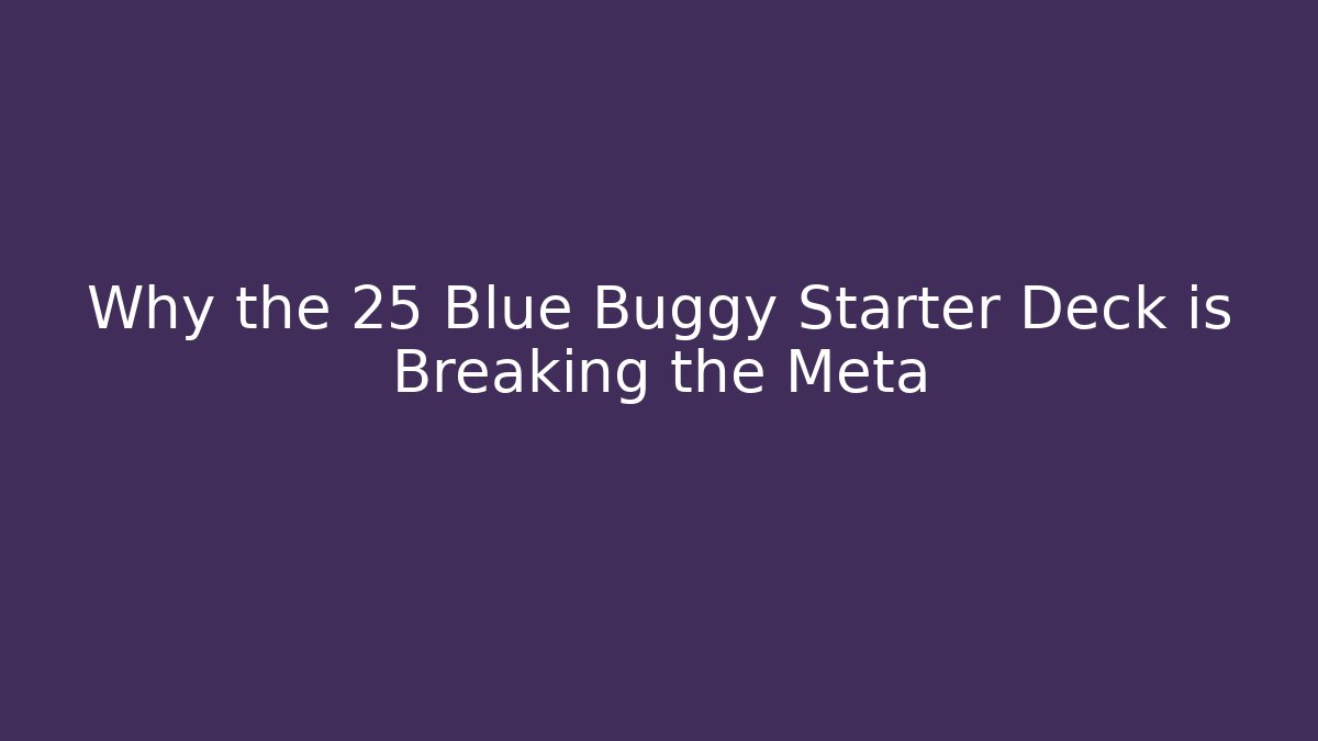 Why the 25 Blue Buggy Starter Deck is Breaking the Meta - Create More Assets