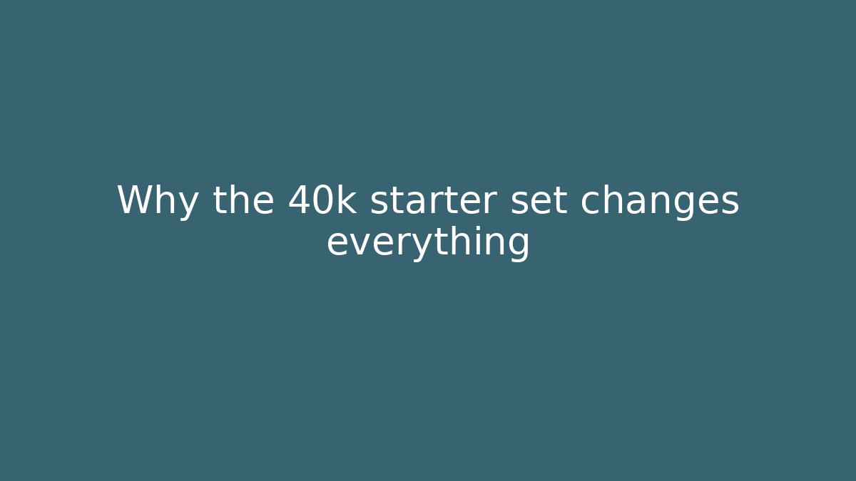 Why the 40k starter set changes everything - Create More Assets