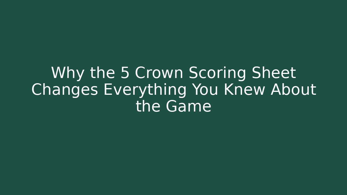 Why the 5 Crown Scoring Sheet Changes Everything You Knew About the Game - Create More Assets