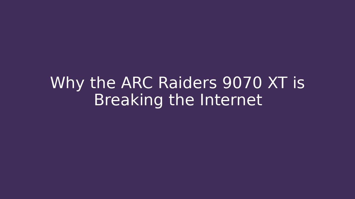 Why the ARC Raiders 9070 XT is Breaking the Internet - Create More Assets