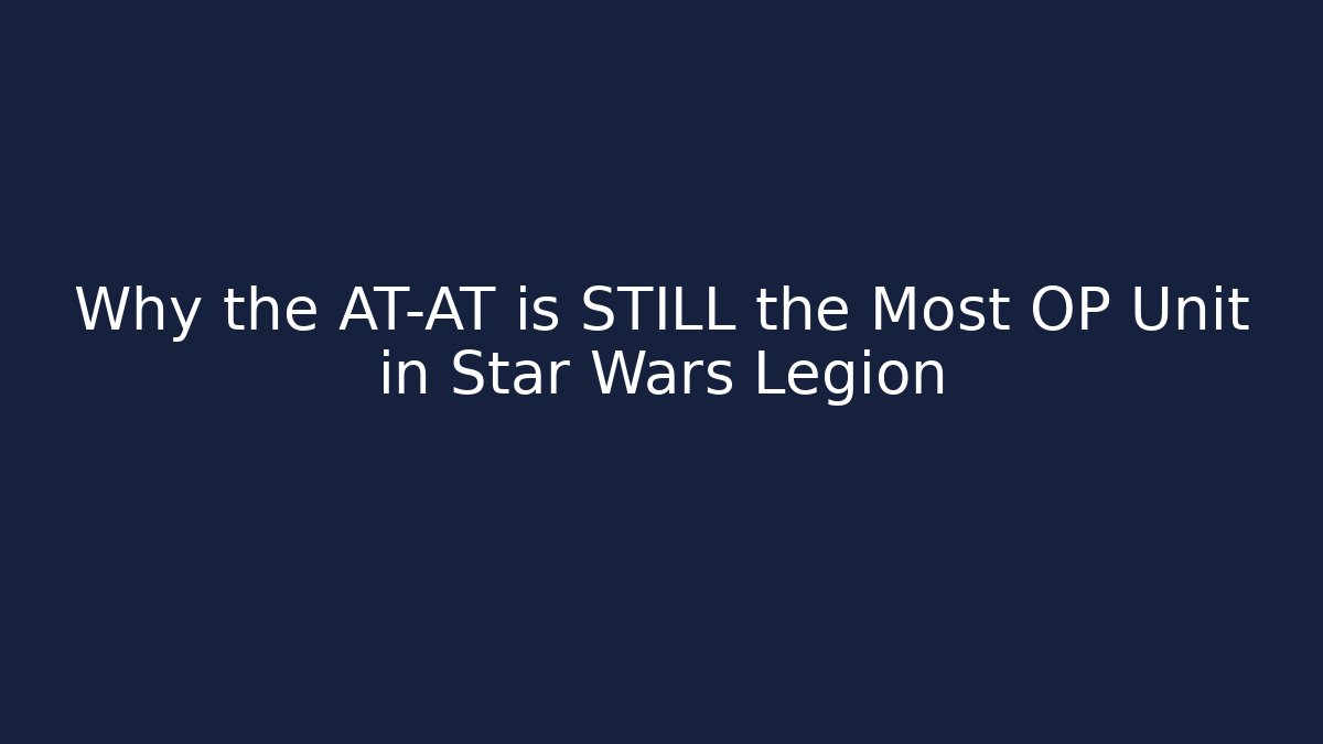 Why the AT-AT is STILL the Most OP Unit in Star Wars Legion