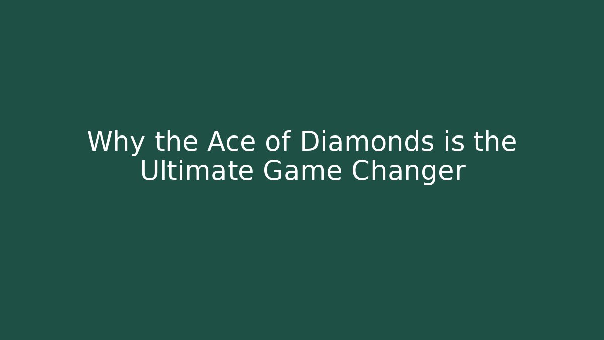 Why the Ace of Diamonds is the Ultimate Game Changer