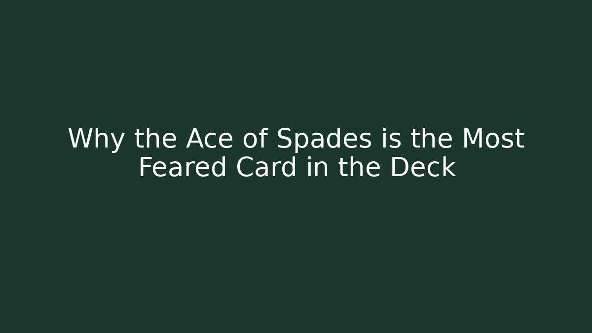 Why the Ace of Spades is the Most Feared Card in the Deck