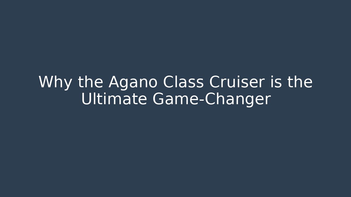Why the Agano Class Cruiser is the Ultimate Game-Changer