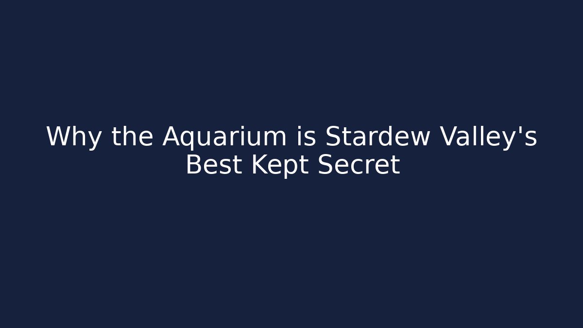 Why the Aquarium is Stardew Valley's Best Kept Secret