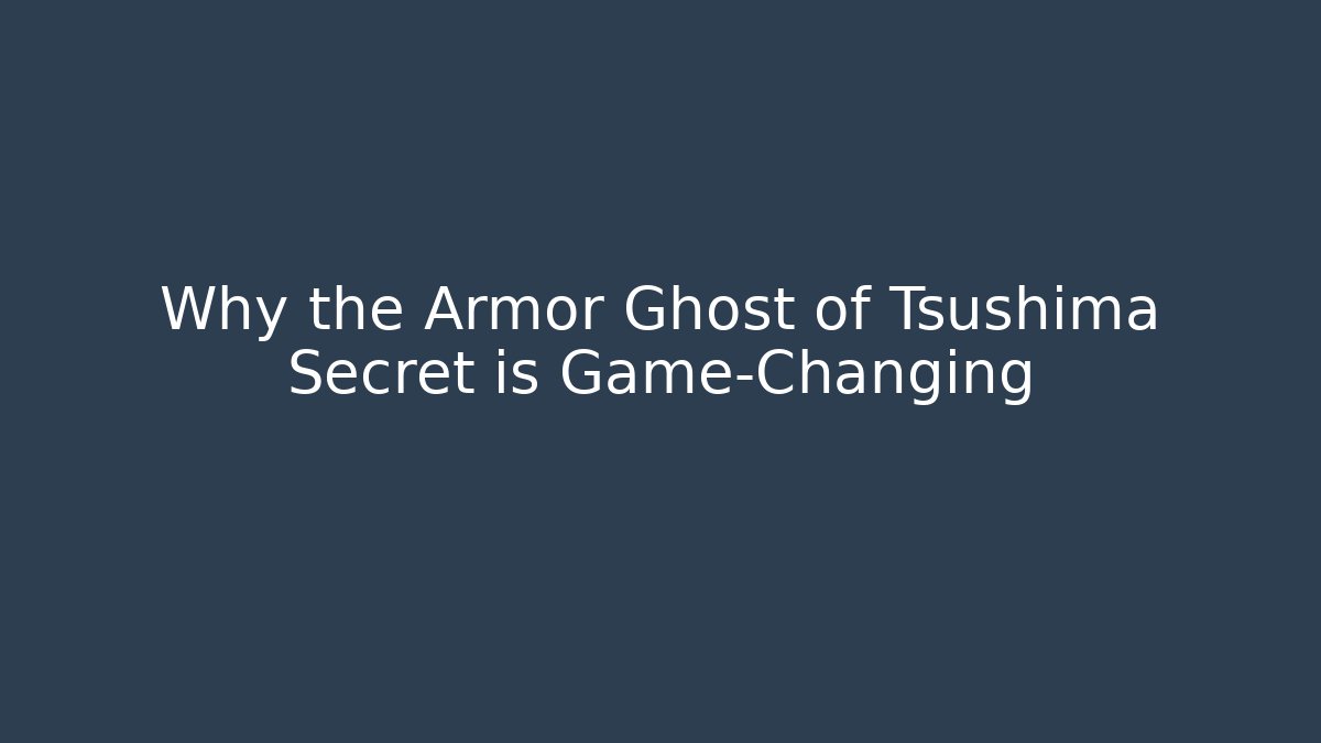 Why the Armor Ghost of Tsushima Secret is Game-Changing