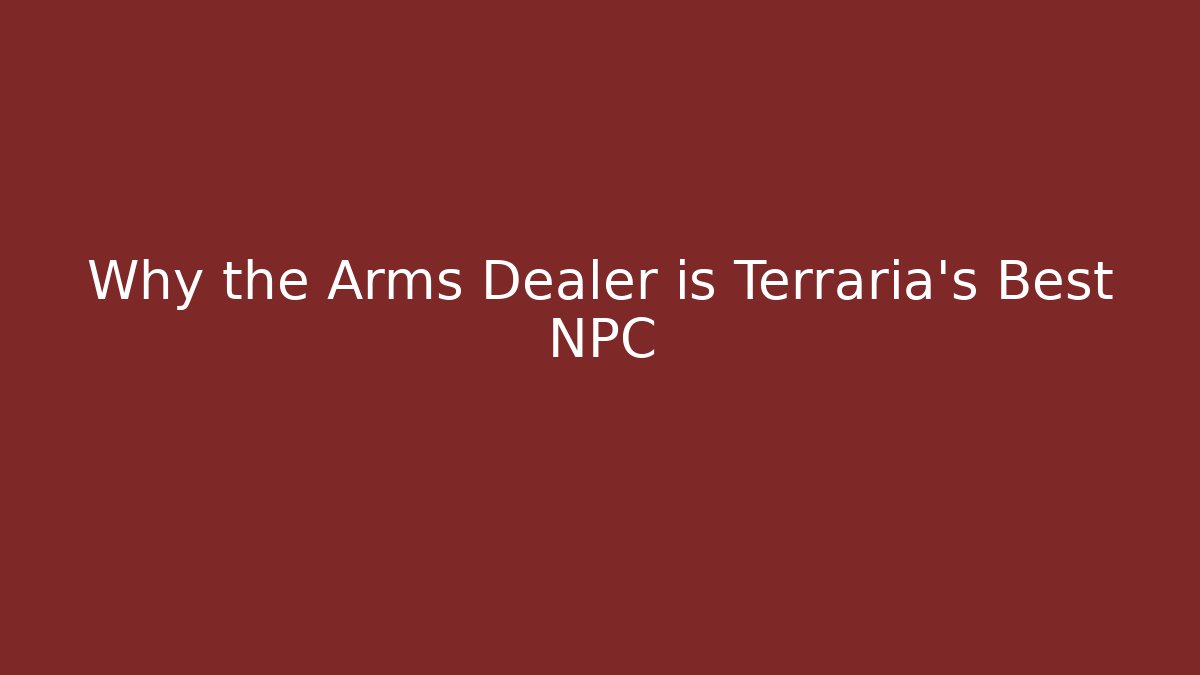 Why the Arms Dealer is Terraria's Best NPC