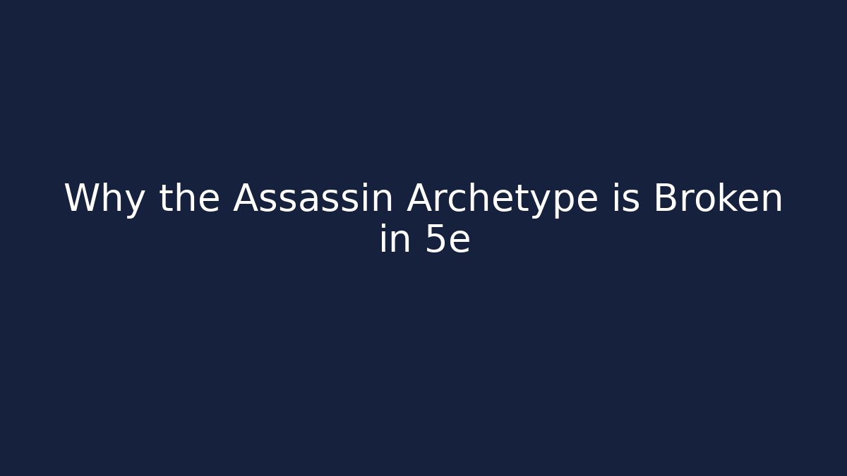 Why the Assassin Archetype is Broken in 5e - Create More Assets