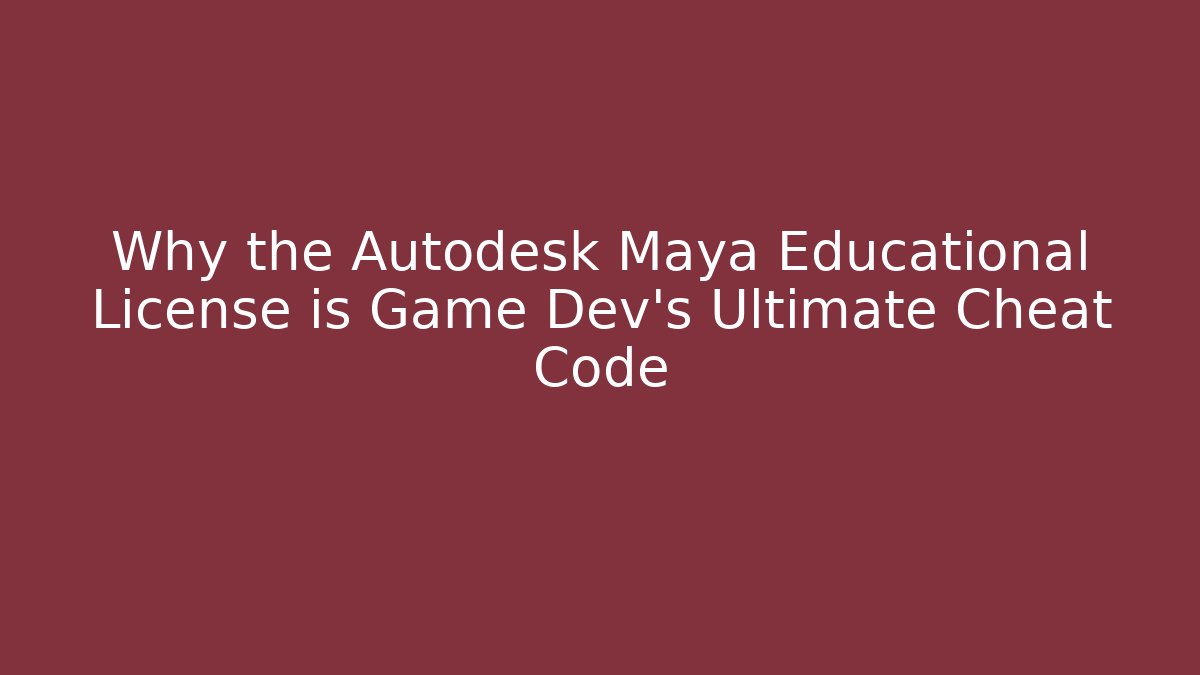 Why the Autodesk Maya Educational License is Game Dev's Ultimate Cheat Code - Create More Assets