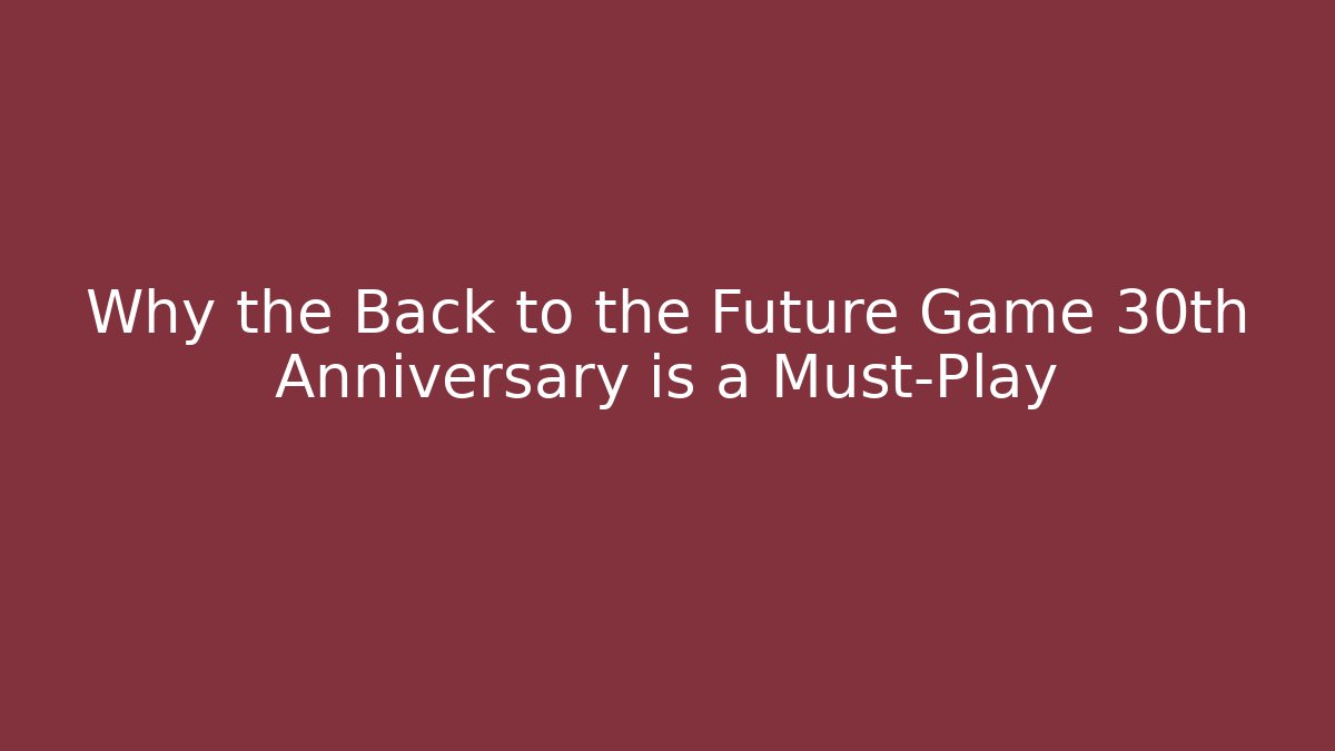 Why the Back to the Future Game 30th Anniversary is a Must-Play