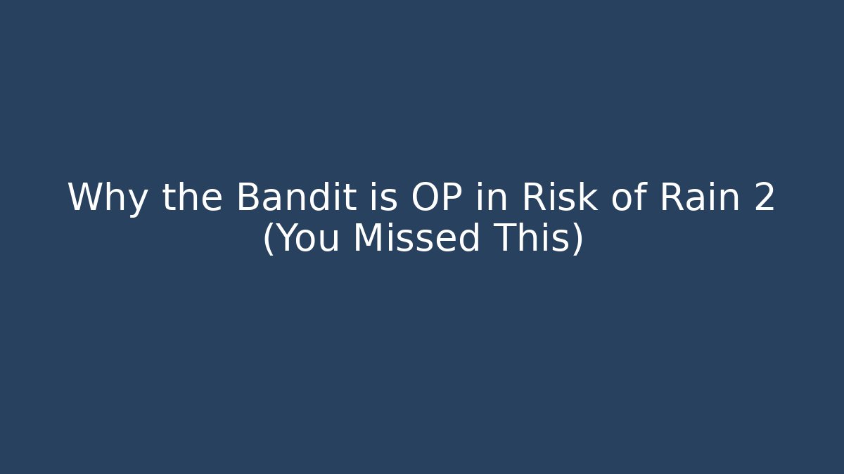 Why the Bandit is OP in Risk of Rain 2 (You Missed This)